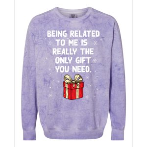 Being Related To Me Is Really Only Gift You Need Christmas Gift Colorblast Crewneck Sweatshirt