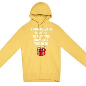 Being Related To Me Is Really Only Gift You Need Christmas Gift Premium Pullover Hoodie