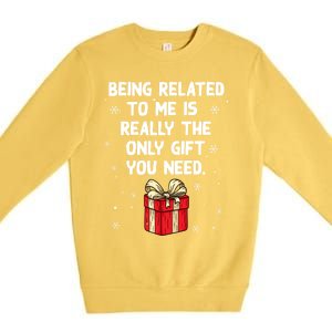 Being Related To Me Is Really Only Gift You Need Christmas Gift Premium Crewneck Sweatshirt