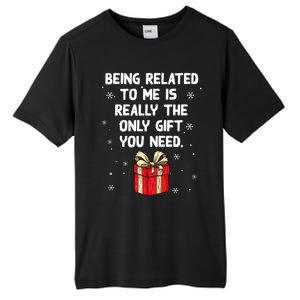 Being Related To Me Is Really Only Gift You Need Christmas Gift Tall Fusion ChromaSoft Performance T-Shirt