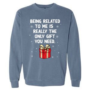 Being Related To Me Is Really Only Gift You Need Christmas Gift Garment-Dyed Sweatshirt