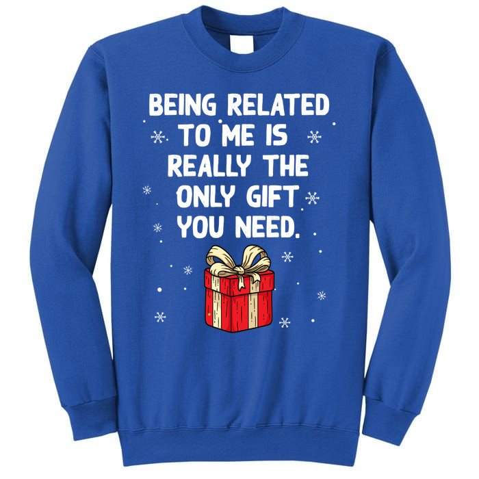 Being Related To Me Is Really Only Gift You Need Christmas Gift Sweatshirt