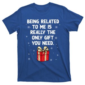 Being Related To Me Is Really Only Gift You Need Christmas Gift T-Shirt