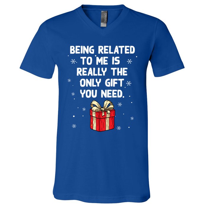 Being Related To Me Is Really Only Gift You Need Christmas Gift V-Neck T-Shirt