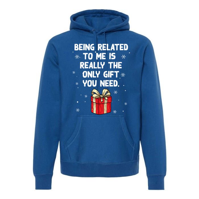 Being Related To Me Is Really Only Gift You Need Christmas Gift Premium Hoodie