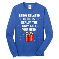 Being Related To Me Is Really Only Gift You Need Christmas Gift Tall Long Sleeve T-Shirt