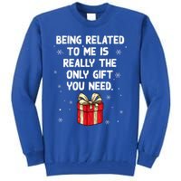 Being Related To Me Is Really Only Gift You Need Christmas Gift Tall Sweatshirt