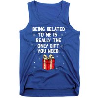 Being Related To Me Is Really Only Gift You Need Christmas Gift Tank Top