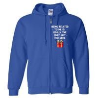 Being Related To Me Is Really Only Gift You Need Christmas Gift Full Zip Hoodie