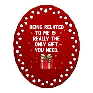 Being Related To Me Is Really Only Gift You Need Christmas Gift Ceramic Oval Ornament