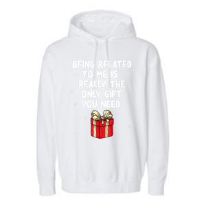 Being Related To Me Is Really Only Gift You Need Christmas Gift Garment-Dyed Fleece Hoodie