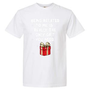 Being Related To Me Is Really Only Gift You Need Christmas Gift Garment-Dyed Heavyweight T-Shirt