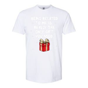 Being Related To Me Is Really Only Gift You Need Christmas Gift Softstyle CVC T-Shirt