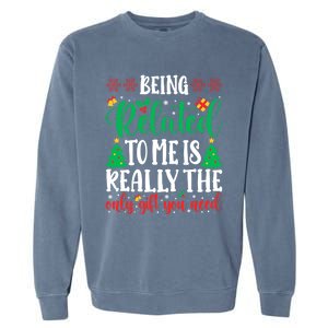 Being Related To Me Is The Only Gift You Need Christmas Gift Garment-Dyed Sweatshirt