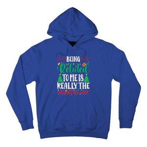 Being Related To Me Is The Only Gift You Need Christmas Gift Hoodie