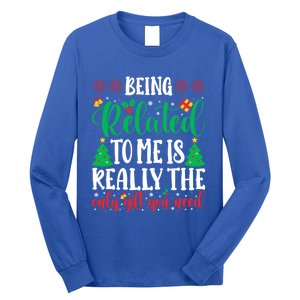 Being Related To Me Is The Only Gift You Need Christmas Gift Long Sleeve Shirt