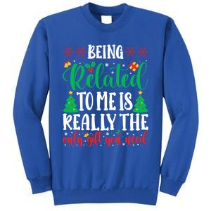 Being Related To Me Is The Only Gift You Need Christmas Gift Sweatshirt