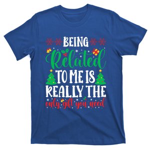 Being Related To Me Is The Only Gift You Need Christmas Gift T-Shirt