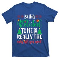 Being Related To Me Is The Only Gift You Need Christmas Gift T-Shirt