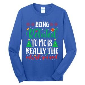 Being Related To Me Is The Only Gift You Need Christmas Gift Tall Long Sleeve T-Shirt