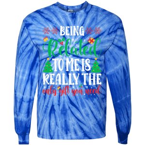 Being Related To Me Is The Only Gift You Need Christmas Gift Tie-Dye Long Sleeve Shirt