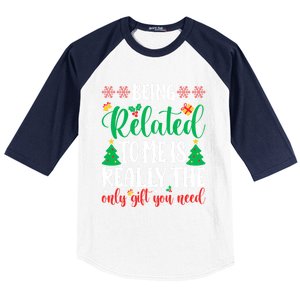 Being Related To Me Is The Only Gift You Need Christmas Gift Baseball Sleeve Shirt