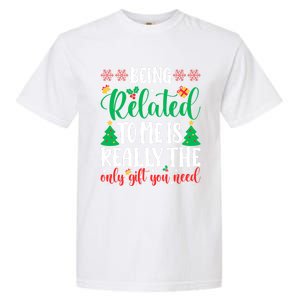 Being Related To Me Is The Only Gift You Need Christmas Gift Garment-Dyed Heavyweight T-Shirt