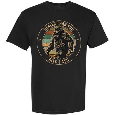 Bigfoot Realer Than Your Bitch Ass Sasquatch Garment-Dyed Heavyweight T-Shirt
