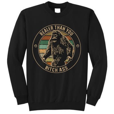 Bigfoot Realer Than Your Bitch Ass Sasquatch Sweatshirt