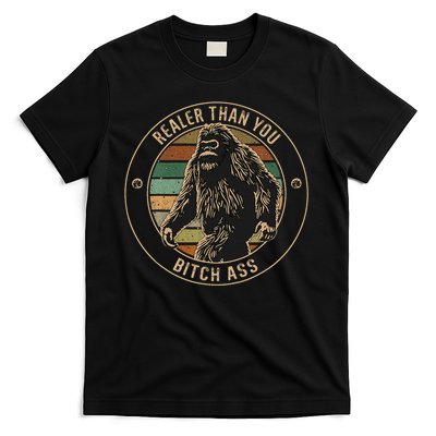 Bigfoot Realer Than Your Bitch Ass Sasquatch T-Shirt