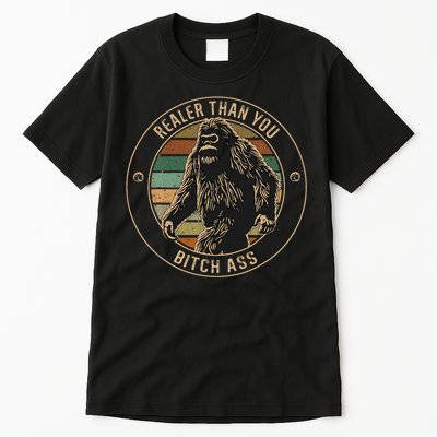 Bigfoot Realer Than Your Bitch Ass Sasquatch Tall T-Shirt