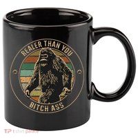 Bigfoot Realer Than Your Bitch Ass Sasquatch 11oz C Handle Ceramic Mug