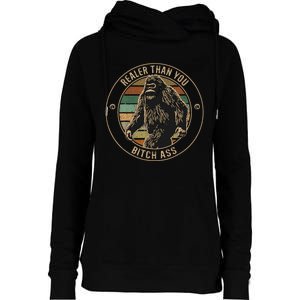 Bigfoot Realer Than Your Bitch Ass Sasquatch Womens Funnel Neck Pullover Hood