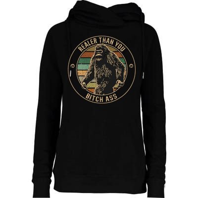 Bigfoot Realer Than Your Bitch Ass Sasquatch Womens Funnel Neck Pullover Hood