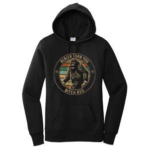 Bigfoot Realer Than Your Bitch Ass Sasquatch Women's Pullover Hoodie