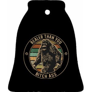 Bigfoot Realer Than Your Bitch Ass Sasquatch Ceramic Bell Ornament