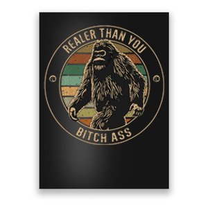 Bigfoot Realer Than Your Bitch Ass Sasquatch Poster