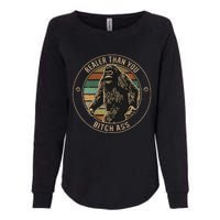 Bigfoot Realer Than Your Bitch Ass Sasquatch Womens California Wash Sweatshirt