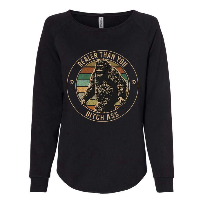 Bigfoot Realer Than Your Bitch Ass Sasquatch Womens California Wash Sweatshirt