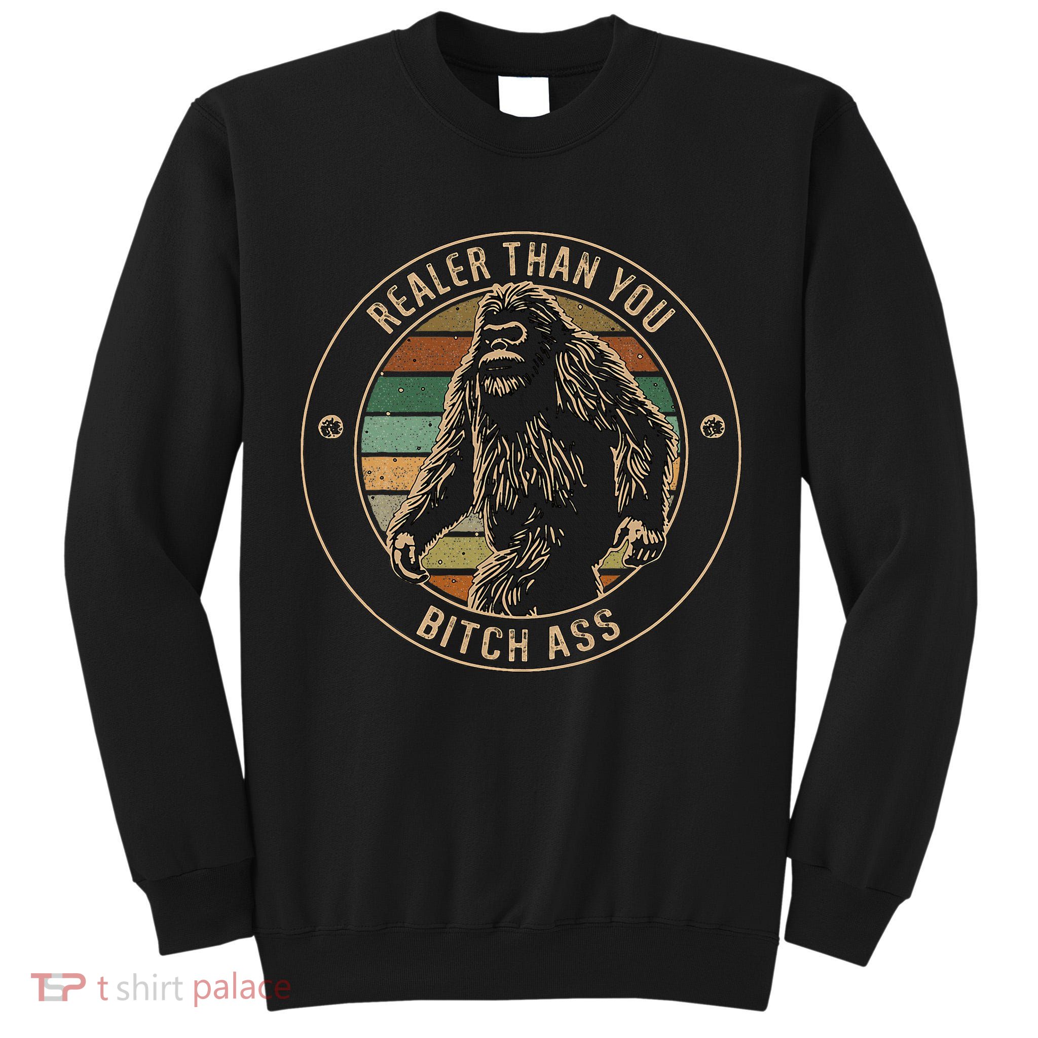 Bigfoot Realer Than Your Bitch Ass Sasquatch Tall Sweatshirt