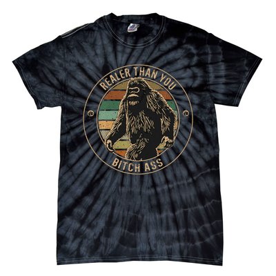 Bigfoot Realer Than Your Bitch Ass Sasquatch Tie-Dye T-Shirt