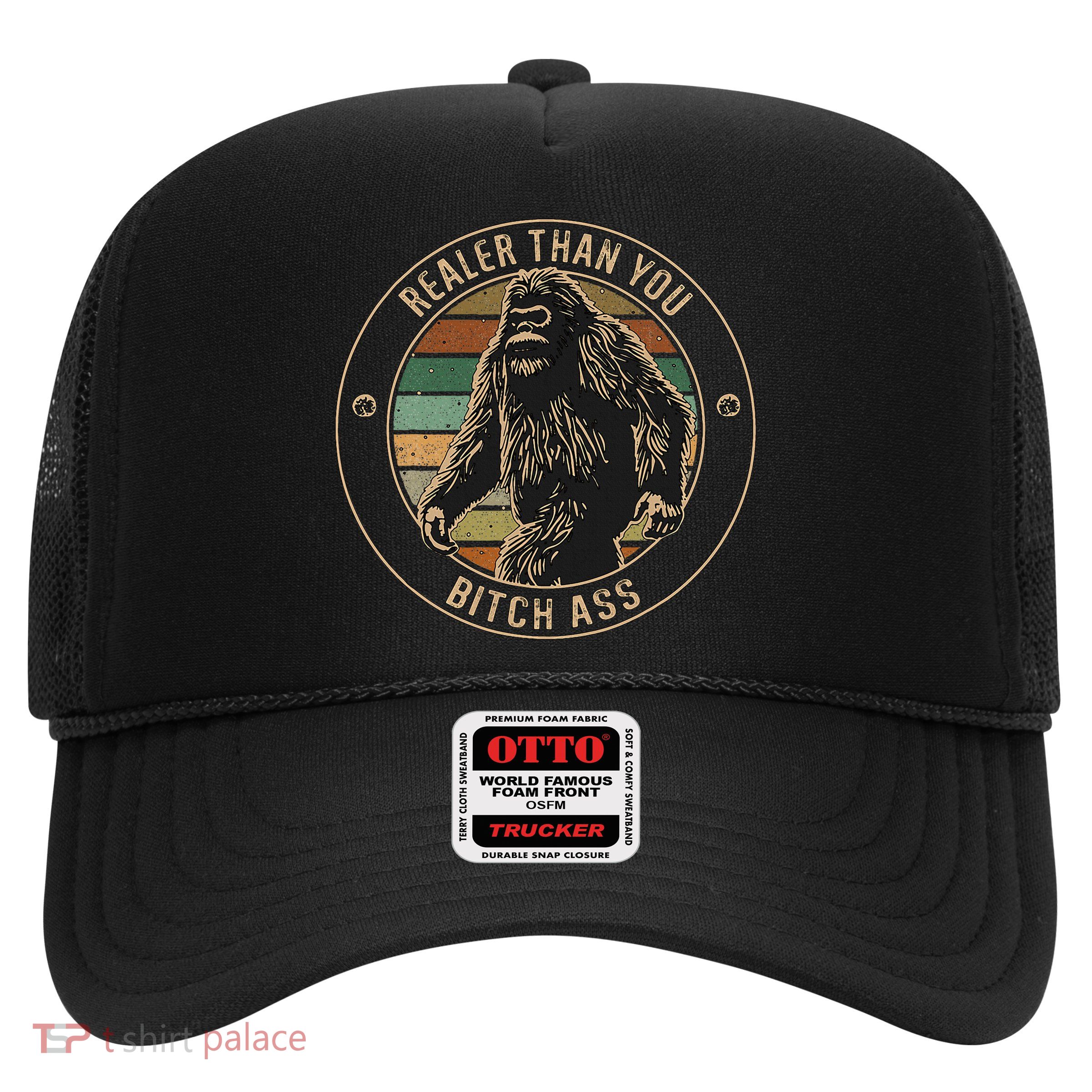 Bigfoot Realer Than Your Bitch Ass Sasquatch Trucker Hat