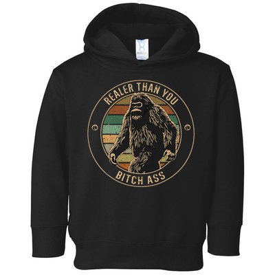 Bigfoot Realer Than Your Bitch Ass Sasquatch Toddler Hoodie