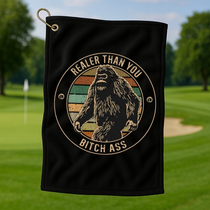 Bigfoot Realer Than Your Bitch Ass Sasquatch Golf Towel