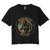 Bigfoot Realer Than Your Bitch Ass Sasquatch Women's Crop Top Tee