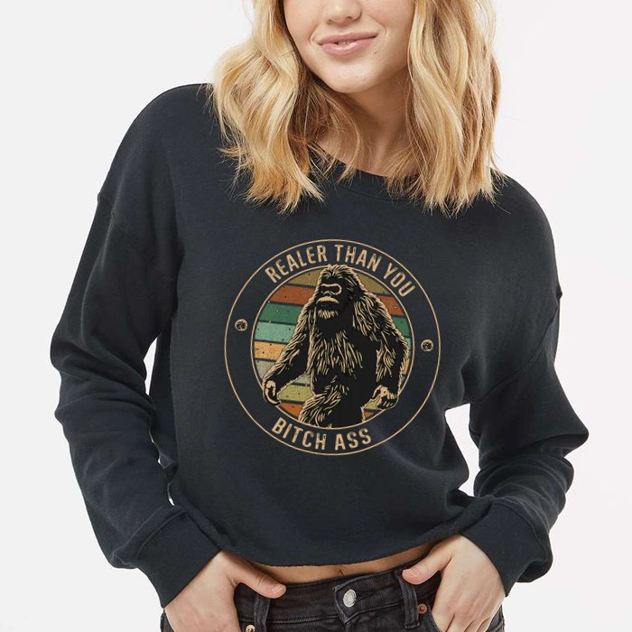 Bigfoot Realer Than Your Bitch Ass Sasquatch Cropped Pullover Crew