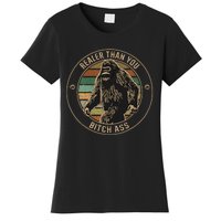 Bigfoot Realer Than Your Bitch Ass Sasquatch Women's T-Shirt