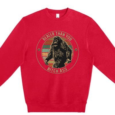 Bigfoot Realer Than Your Bitch Ass Sasquatch Premium Crewneck Sweatshirt