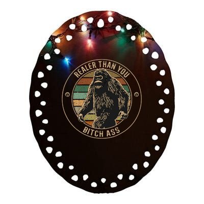 Bigfoot Realer Than Your Bitch Ass Sasquatch Ceramic Oval Ornament