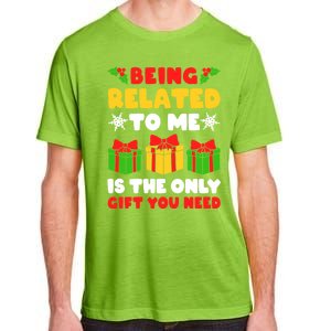 Being Related To Me Is The Only Gift You Need Christmas Cool Gift Adult ChromaSoft Performance T-Shirt